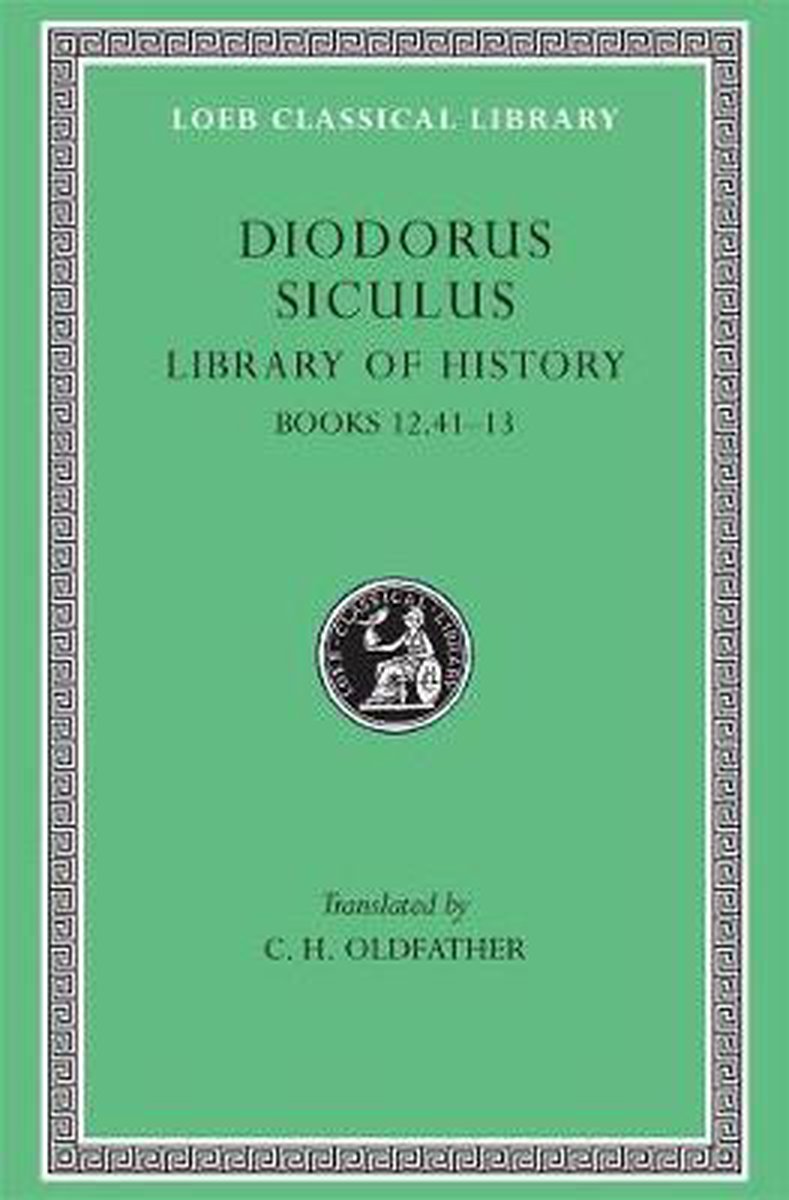 Library of History - Books XII,41- XIII L384 V 5 (Trans. Oldfather)(Greek) - Diodorus Siculus