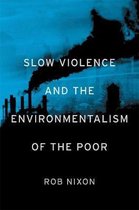 Slow Violence & The Environmentalism Of
