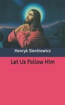 Let Us Follow Him