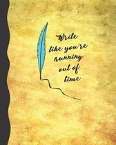 Write Like You're Running Out of Time: 8 x 10 College Ruled Notebook