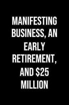Manifesting Business An Early Retirement And 25 Million: A soft cover blank lined journal to jot down ideas, memories, goals, and anything else that c