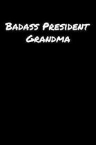 Badass President Grandma: A soft cover blank lined journal to jot down ideas, memories, goals, and anything else that comes to mind.