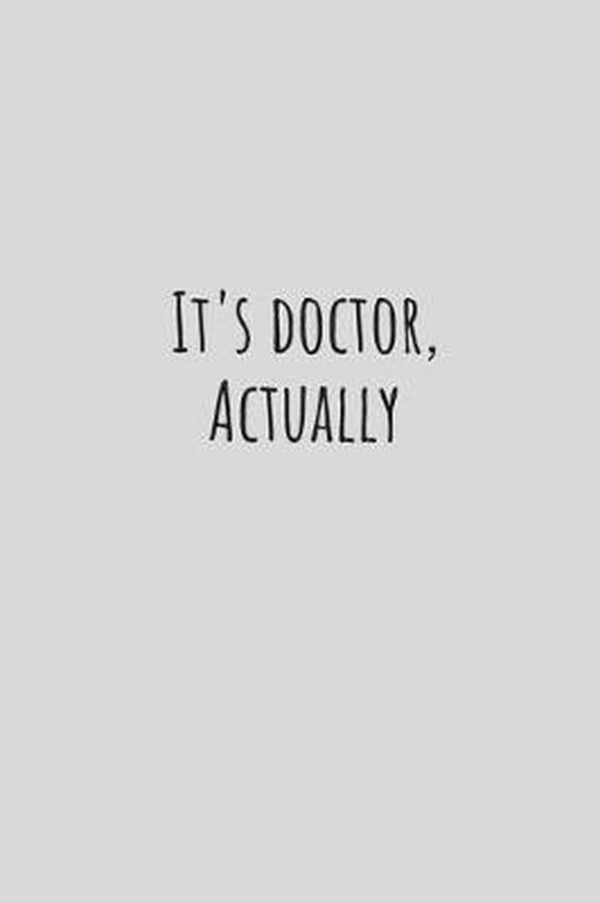 It's doctor actually - Notebook: Gifts for doctors and medical staff for men and women - Lined notebook/journal/composition book