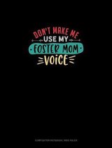 Don't Make Me Use My Foster Mom Voice