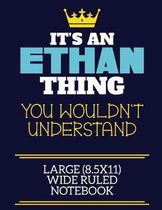 It's An Ethan Thing You Wouldn't Understand Large (8.5x11) Wide Ruled Notebook