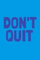 Don't Quit: Small College Ruled Notebook