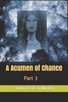 An Acumen of Chance: Part 3