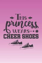 This princess wears cheer shoes: Cute pink cheerleader quote notebook to write in. Great gift for cheerleader or cheer fan (or Mom)