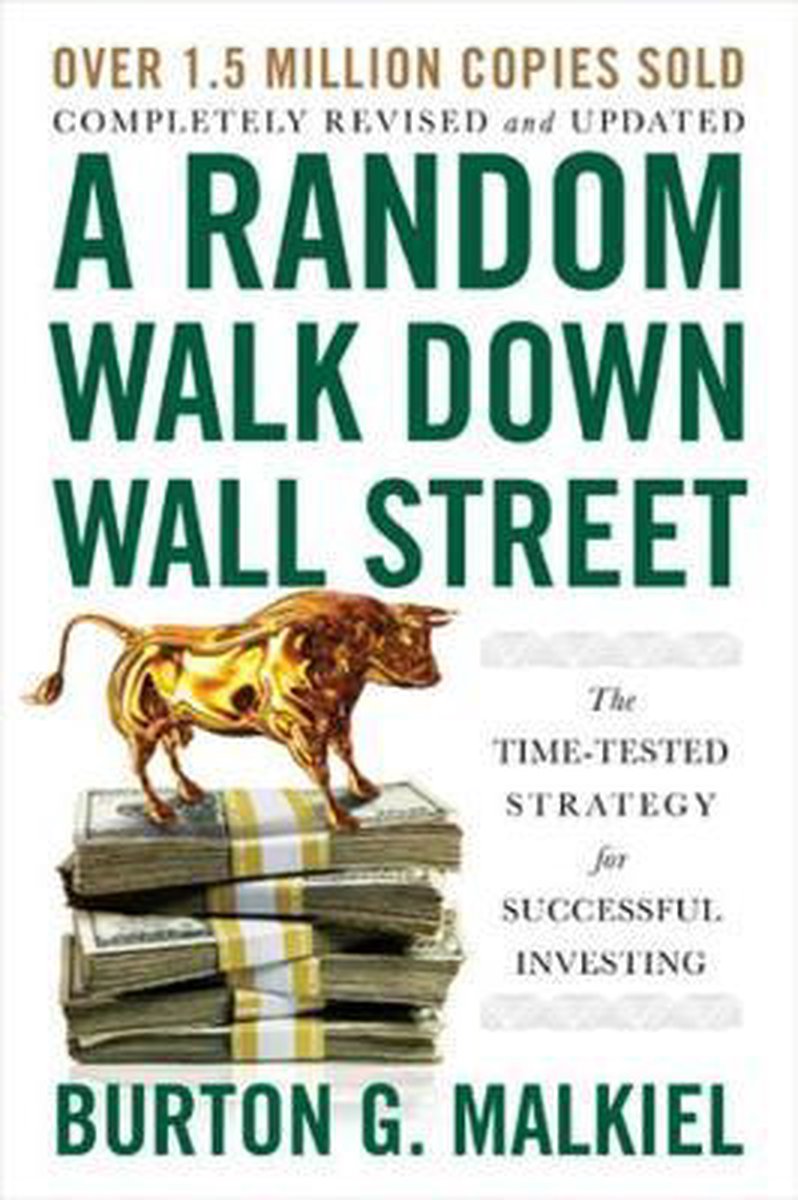 A Random Walk Down Wall Street – The Time–Tested Strategy for Successful Investing - Burton G. Malkiel