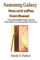 Samsung Galaxy Note 10 & 10 Plus Users Manual: User's Guide on Hidden Features, Tips and Tricks to Master Your Samsung Note 10 & 10 +