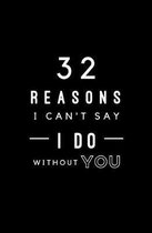 32 Reasons I Can't Say I Do Without You