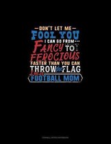 Don't Let Me Fool You I Can Go From Fancy To Ferocious Faster Than You Can Throw The Flag I'm A Football Mom