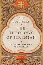 The Theology of Jeremiah The Book, the Man, the Message