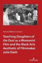 Teaching Daughters of the Dust" as a Womanist Film and the Black Arts Aesthetic of Filmmaker Julie Dash