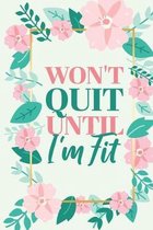 Won't Quit Until I'm Fit: Record Your Eating and Exercises for Optimal Weight Loss