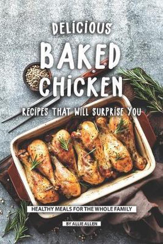 Delicious Baked Chicken Recipes That Will Surprise You - cover