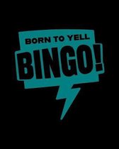 Born To Yell Bingo: Game Score Tracking Sheet - Gift for Bingo Hall Callers and Players