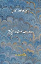 Of What We Are: a Novella