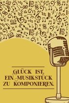 Gl�ck ist, ein Musikst�ck zu komponieren: Notenheft DIN-A5 mit 100 Seiten leerer Notenzeilen zum Notieren von Noten und Melodien f�r Komponistinnen, K