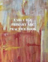 Early Age Primary ABC Practice Book: Beginner's English Handwriting Book 110 Pages of 8.5 Inch X 11 Inch Wide and Intermediate Lines with Pages for Ea