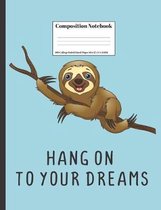 Composition Notebook Hang On To Your Dreams: Smiling Sloth Hanging On To Tree Branch Inspirational Quote Design Cover 100 College Ruled Lined Pages Si