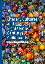 Literary Cultures and Childhoods- Literary Cultures and Eighteenth-Century Childhoods