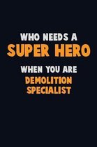 Who Need A SUPER HERO, When You Are Demolition Specialist