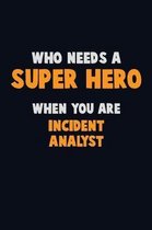 Who Need A SUPER HERO, When You Are Incident Analyst