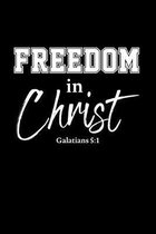 Freedom In Christ: Portable Christian Notebook: 6''x9'' Composition Notebook with Christian Quote: Inspirational Gifts for Religious Men &