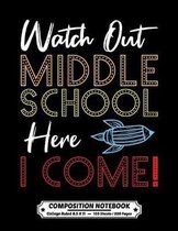 Watch Out Middle School Here I Come Composition Notebook College Ruled: Exercise Book 8.5 x 11 Inch 200 Pages With School Calendar 2019-2020 For Stude