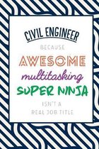 Civil Engineer Because Awesome Multitasking Super Ninja Isn't A Real Job Title: Funny Appreciation Gift Journal / Notebook / Diary / Birthday or Chris