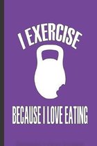 I Exercise Because I Love Eating: A Daily Undated Meal and Exercise Planner for Body Fitness, Healthy Mind and Positive Thoughts for Women