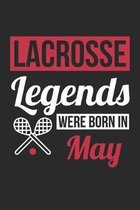 Lacrosse Legends Were Born In May - Lacrosse Journal - Lacrosse Notebook - Birthday Gift for Lacrosse Player: Unruled Blank Journey Diary, 110 blank p
