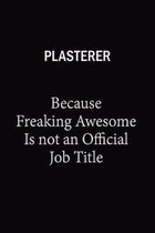 Plasterer Because Freaking Awesome Is Not An Official Job Title: 6x9 Unlined 120 pages writing notebooks for Women and girls