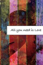 All you need is Love: Journal, Composition, Notebook or Diary to write in with Quotes about Love to make your own Love Story - Large (6 x 9