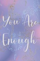 You Are Enough Self Esteem Journal For Young Girls: Manifest High Self Esteem and Positivity Through Daily Journaling Using Confidence Boosting Prompt
