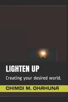 Lighten Up: Creating your desired world.
