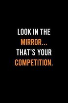 Look In The Mirror Thats Your Competition: Dot Grid Journal - Look In The Mirror Self Motivation Inspirational Saying Gift - Black Dotted Diary, Plann