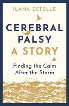 Cerebral Palsy: A Story: Finding the Calm After the Storm