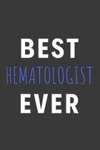 Best Hematologist Ever: Inspirational Motivational Funny Gag Notebook Journal Composition Positive Energy 120 Lined Pages For Hematologists