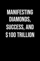 Manifesting Diamonds Success And 100 Trillion: A soft cover blank lined journal to jot down ideas, memories, goals, and anything else that comes to mi