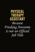 Physical Therapy assistant Because Freaking Awesome Is Not An Official Job Title: Career journal, notebook and writing journal for encouraging men, wo