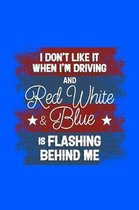 I Don't Like it When I'm Driving and Red White and Blue is Flashing Behind Me