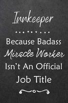 Innkeeper Because Bad Ass Miracle Worker Isn't An Official Job Title: Journal - Lined Notebook to Write In - Appreciation Thank You Novelty Gift
