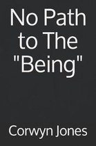 No Path to The ''Being''