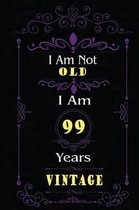 I Am Not Old I Am 99 Years Vintage