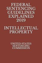 Federal Sentencing Guidelines Explained 2019 Intellectual Property