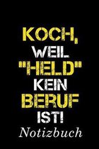 Koch, Weil ''Held'' Kein Beruf Ist Notizbuch: - Notizbuch mit 110 linierten Seiten - Format 6x9 DIN A5 - Soft cover matt -