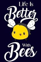 Life Is Better With Bees: Novelty Bee Gifts for Women: Small Lined Bee Notebook or Journal to Write in