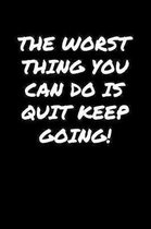 The Worst Thing You Can Do Is Quit Keep Going: A soft cover blank lined journal to jot down ideas, memories, goals, and anything else that comes to mi